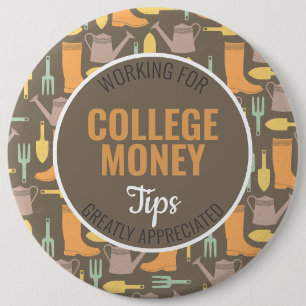 Gardening Art   Tips Appreciated   College Money 6 Inch Round Button