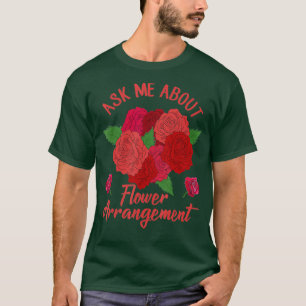 Gardening Ask About Flower Arrangement Gardener T-Shirt