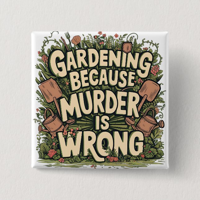 Gardening because murder is wrong 2 inch square button (Front)