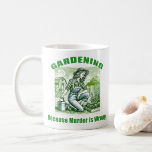 Gardening Because Murder Is Wrong Coffee Mug