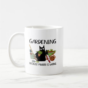 GARDENING BECAUSE MURDER IS WRONG Funny Black Cat Coffee Mug