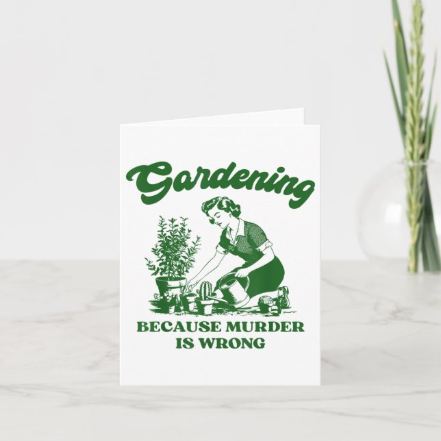Gardening Because Murder Is Wrong Funny Plant Love Card (Front)