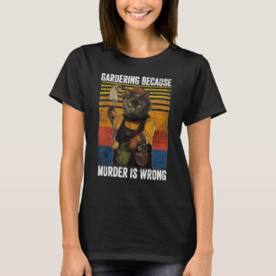 Gardening Because Murder Wrong Garden Plant Black T-Shirt