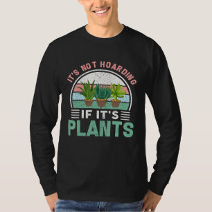 Gardening Botanical Its Not Hoarding If Its Plants T-Shirt
