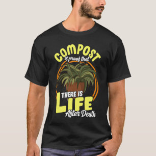 Gardening Compost Life After Death T-Shirt