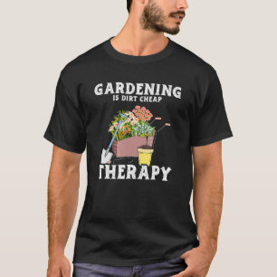 Gardening Dirt Cheap Therapy  Garden Plants  Garde T-Shirt