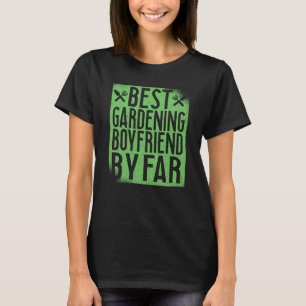 Gardening For Gardener Boyfriend Landscaping Garde T-Shirt