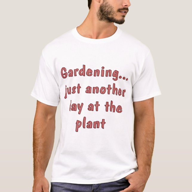 Gardening Funny Sayings on Shirts Humour (Front)