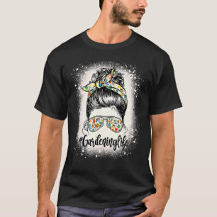 Gardening Gardener Messy Bun Life Girls Garden Pla T-Shirt