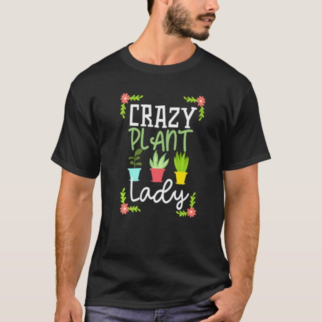 Gardening Gifts Crazy Plant Lady Plants Gardener P T-Shirt (Front)