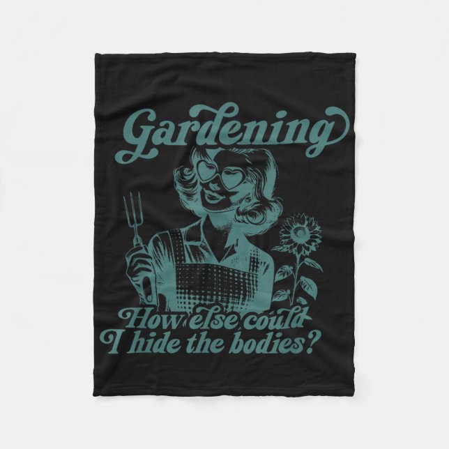 Gardening How Else Could I Hide The Bodies  Fleece Blanket (Front)