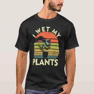 Gardening I Wet My Plants Planties Garden Plant T-Shirt