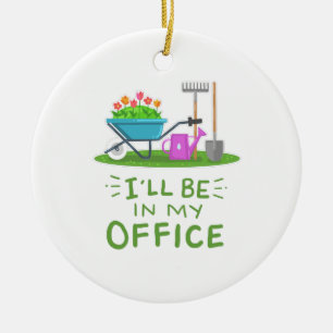 Gardening - I'll Be In My Office Ceramic Ornament