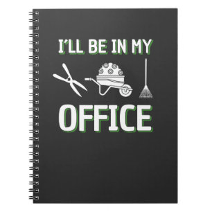 Gardening - I'll Be In My Office Notebook