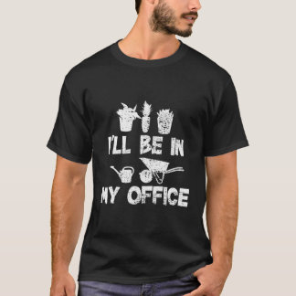 Gardening I'Ll Be In My Office Vintage Gift T-Shirt