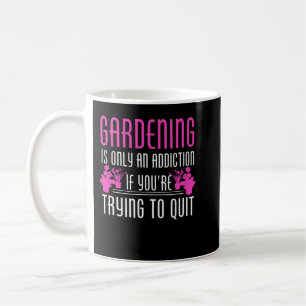 Gardening is an addiction - Awesome gardener Gift Coffee Mug