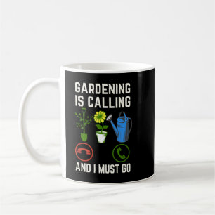 Gardening Is Calling And I Must Go, Gardening Love Coffee Mug