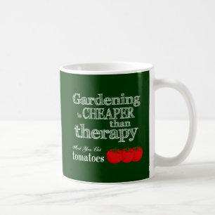 Gardening is Cheaper than Therapy... Coffee Mug
