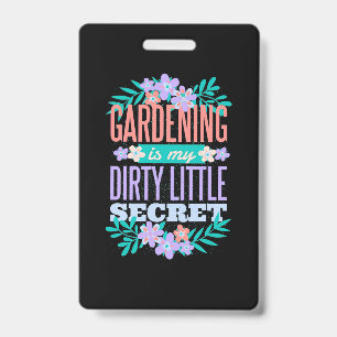 Gardening Is My Dirty Little Secret Badge