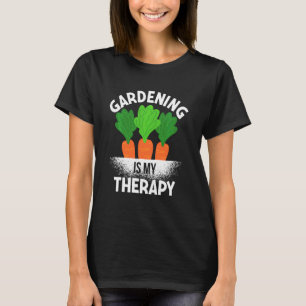 Gardening Is My Therapy For Gardeners T-Shirt