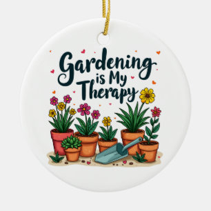 Gardening Is My Therapy Gardener Gardening Plant Ceramic Ornament