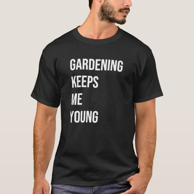Gardening Keeps Me Young T-Shirt (Front)
