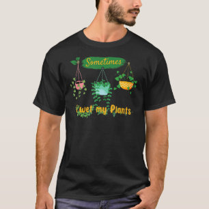 Gardening Men Women I Just Wet My Plants T-Shirt