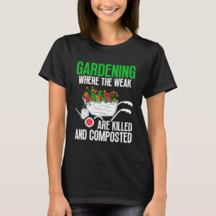 Gardening Mom Gardener Weak are Killed and Compost T-Shirt