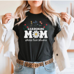 Gardening Mom: Where Love Blooms mother's day T-Shirt