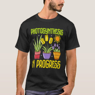 Gardening - Photosynthesis in Progress T-Shirt