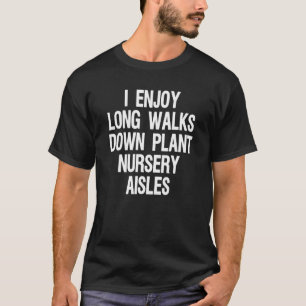 Gardening Plant Gardener Mom I Enjoy Long Walks T-Shirt