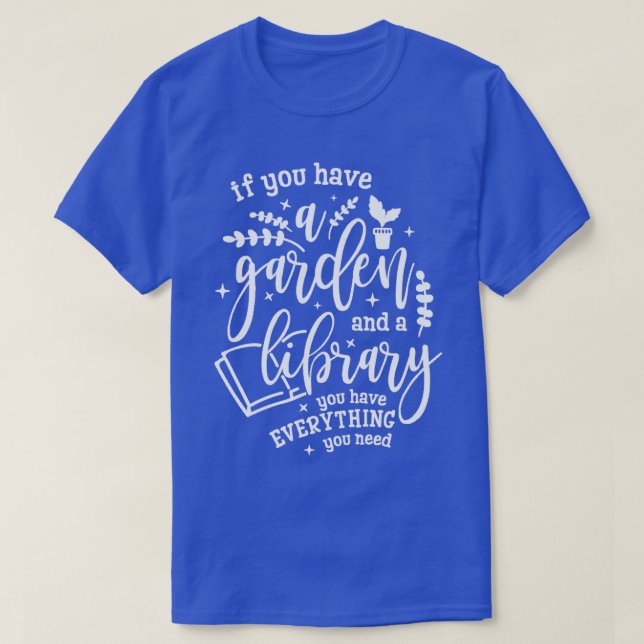 Gardening Shirt If You Have a Garden and a Library (Design Front)