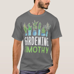 Gardening Timothy Name Plant Garden Gardener TShir T-Shirt