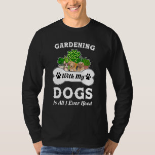 gardening with my dogs Gardening garden dog T-Shirt