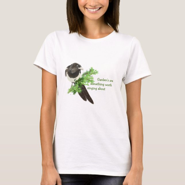 Gardens are Something worth Singing Magpies T-Shirt (Front)