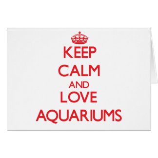 Gardez le calme et aimez les aquariums