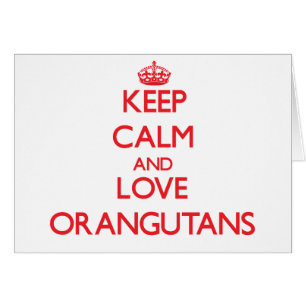 Gardez le calme et aimez les orangs-outans