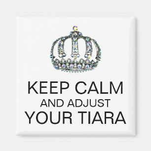 "GARDEZ LE CALME ET AJUSTEZ VOTRE TIARA" MAGNET