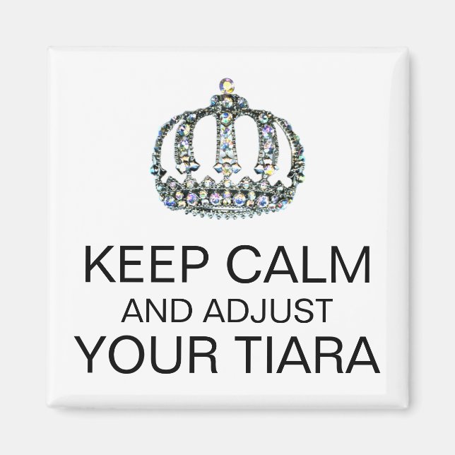 "GARDEZ LE CALME ET AJUSTEZ VOTRE TIARA" MAGNET (Devant)