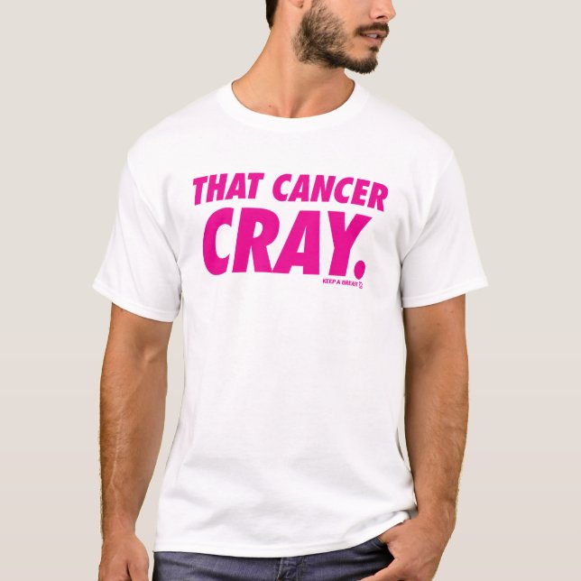 Gardez un sein T-shirt de "ce Cray de Cancer" (Devant)