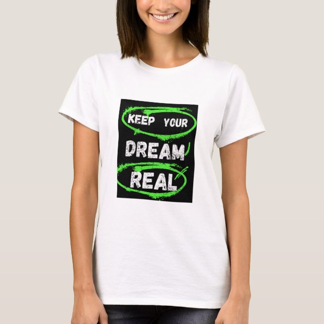 Gardez votre rêve réel - T-shirt inspirant (Devant)