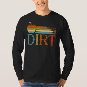 Gardner Quote Gardeners Know All The Dirt Gardner  T-Shirt