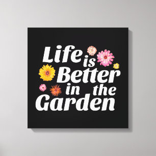 Gardner Quote - Life is Better in the Garden Canvas Print