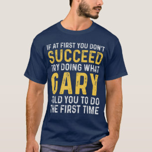 Gary If at First You Dont Succeed Gary Birthday Ga T-Shirt