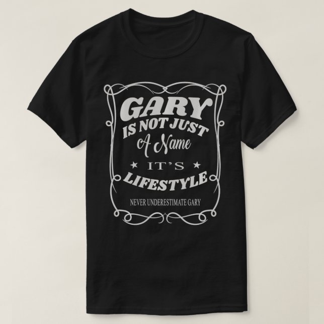 Gary Is Not Just A Name It's Lifestyle Funny Gary  T-Shirt (Design Front)