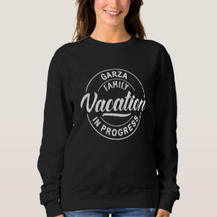 Garza Family Vacation In Progress Group Trip Sweatshirt