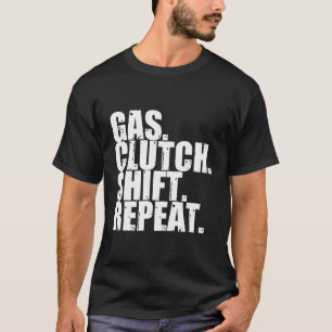 Gas Clutch Shift Repeat Funny Manual Driving Lover T-Shirt