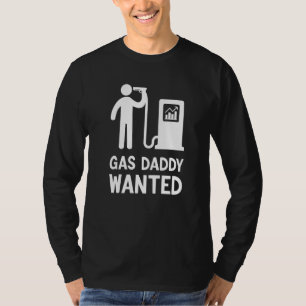 Gas Daddy Wanted Gas Daddy Pride Gas Prices So Hi T-Shirt
