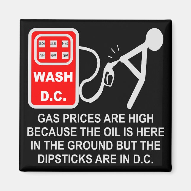 Gas Prices Are High Because The Dipsticks Are In D Magnet (Front)