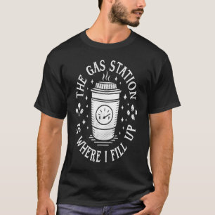 Gas Station Coffee Drinker Morning Caffeine T-Shirt